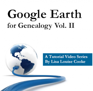 Google Earth for Genealogy Volume II by Lisa Louise Cooke
